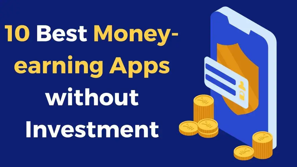 10 best Money earning Apps without Investment